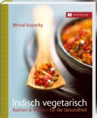 Kniha Indisch würzen vegetarisch Mrinal Kopecky