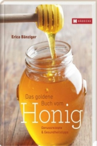 Carte Das Goldene Buch vom Honig Erica Bänziger