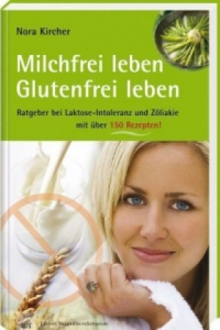 Kniha Milchfrei leben - Glutenfrei leben Nora Kircher