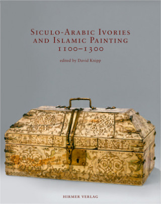 Kniha Siculo-Arabic Ivories and Islamic Painting 1100-1300 David Knipp