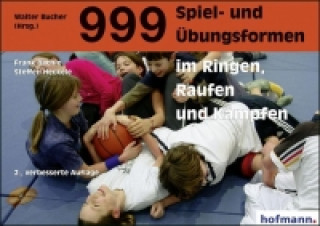 Книга 999 Spiel- und Übungsformen im Ringen, Raufen und Kämpfen Frank Bächle