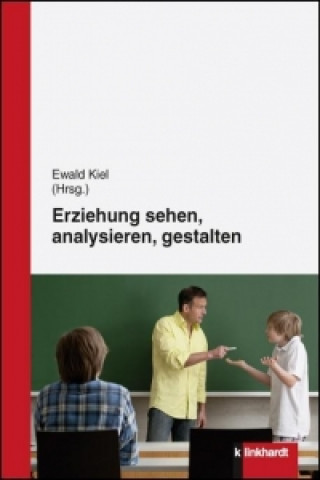 Книга Erziehung sehen, analysieren und gestalten Ewald Kiel