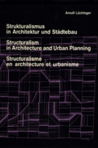 Carte Strukturalismus in Architektur und Städtebau. Structuralism in Architecture and Urban Planning. Structuralisme en architecture et urbanisme. Structura Arnulf Lüchinger