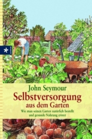 Книга Selbstversorgung aus dem Garten John Seymour