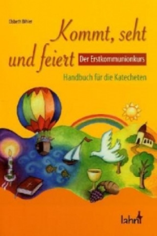 Kniha Kommt, seht und feiert. Der Erstkommunionkurs, m. 1 CD-ROM Elsbeth Bihler