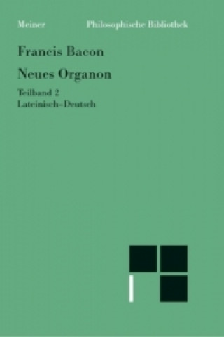 Knjiga Neues Organon. (Novum Organon). Lat./Dt / Neues Organon. Teilband 2. Tl.2 Francis Bacon