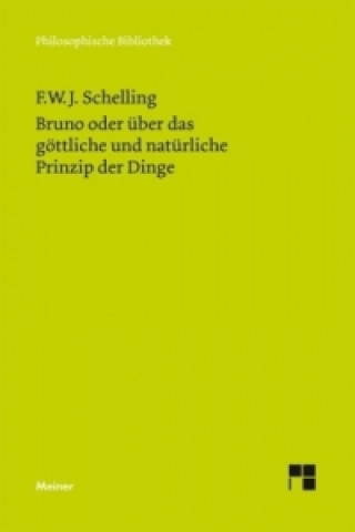 Kniha Bruno oder über das göttliche und natürliche Prinzip der Dinge Friedrich W. J. Schelling