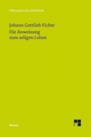 Carte Die Anweisung zum seligen Leben oder auch die Religionslehre Johann Gottlieb Fichte