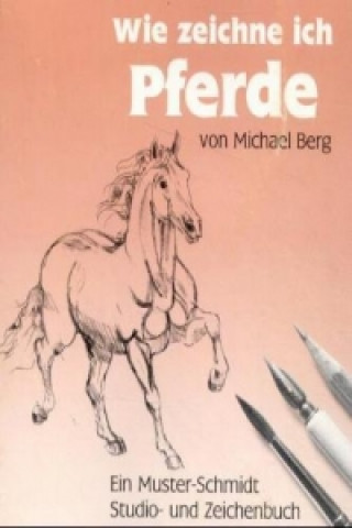 Kniha Wie zeichne ich Pferde Michael Berg