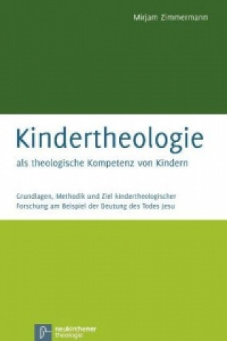 Książka Kindertheologie als theologische Kompetenz von Kindern Mirjam Zimmermann