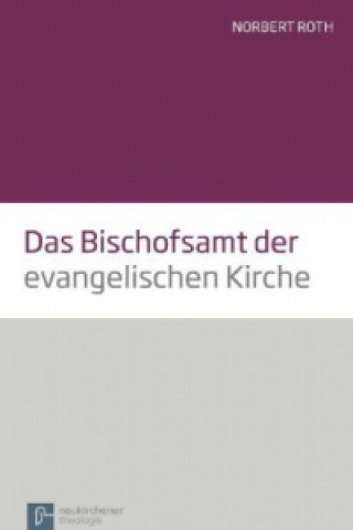 Könyv Das Bischofsamt der evangelischen Kirche Norbert Roth