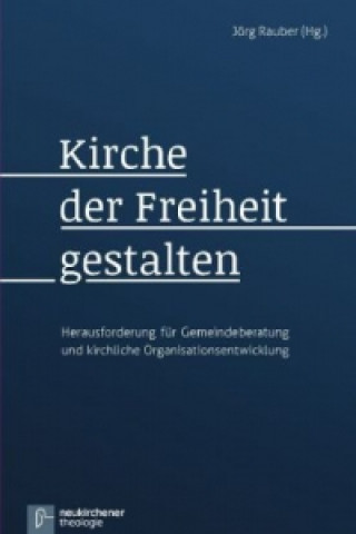 Книга Kirche der Freiheit gestalten Jörg Rauber