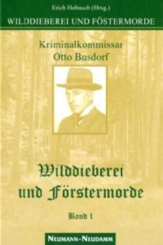 Könyv Wilddieberei und Förstermorde. Bd.1 Erich Hobusch