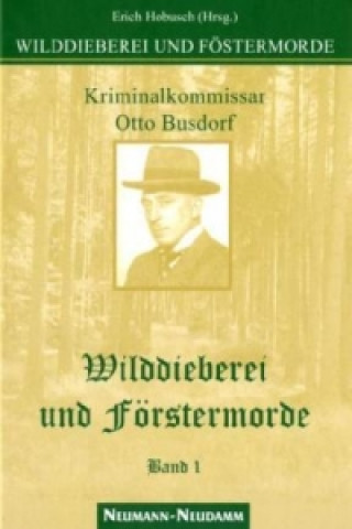 Buch Wilddieberei und Förstermorde. Bd.1 Erich Hobusch