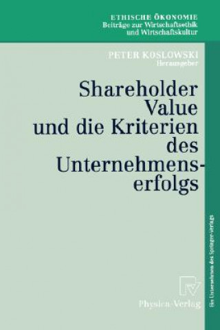Kniha Shareholder Value Und Die Kriterien Des Unternehmenserfolgs Peter Koslowski