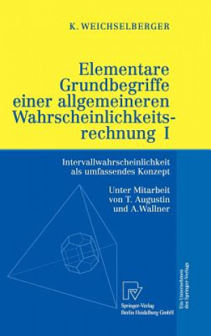 Könyv Elementare Grundbegriffe Einer Allgemeineren Wahrscheinlichkeitsrechnung I Kurt Weichselberger
