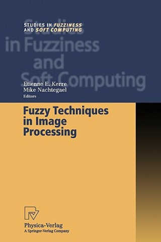 Książka Fuzzy Techniques in Image Processing Etienne E. Kerre