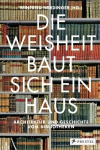 Buch Die Weisheit baut sich ein Haus Winfried Nerdinger