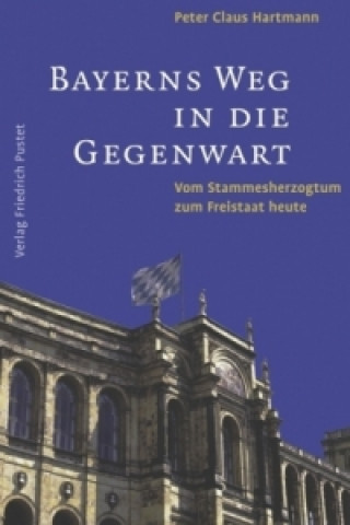 Carte Bayerns Weg in die Gegenwart Peter C. Hartmann