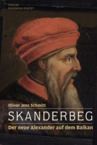 Kniha Skanderbeg Oliver J. Schmitt