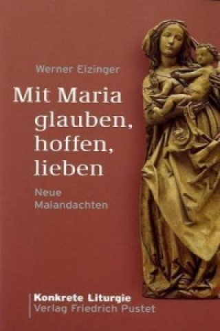 Kniha Mit Maria glauben, hoffen, lieben Werner Eizinger