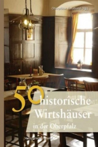 Könyv 50 historische Wirtshäuser in der Oberpfalz 
