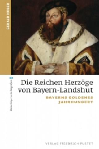 Książka Die Reichen Herzöge von Bayern-Landshut Gerald Huber