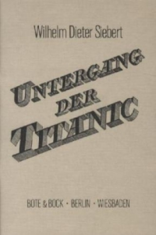 Könyv Der Untergang der "Titanic" Wilhelm Dieter Siebert
