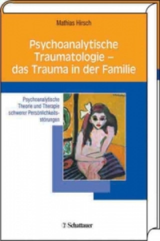 Carte Psychoanalytische Traumatologie - das Trauma in der Familie Mathias Hirsch