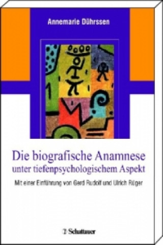 Книга Die biografische Anamnese unter tiefenpsychologischem Aspekt Annemarie Dührssen