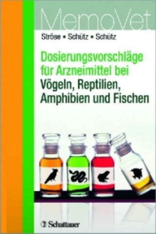 Könyv Dosierungsvorschläge für Arzneimittel bei Vögeln, Reptilien, Amphibien und Fischen Dana Ströse
