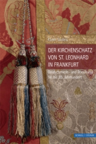 Kniha Der Kirchenschatz von St. Leonhard in Frankfurt Karen Stolleis