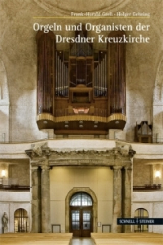 Carte Orgeln und Organisten der Kreuzkirche zu Dresden Holger Gehring