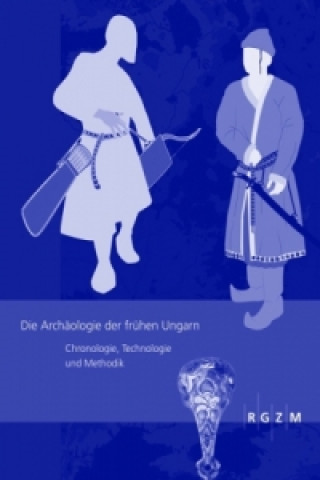 Carte Die Archäologie der frühen Ungarn Tobias Bendeguz