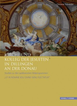 Könyv Kirche und Kolleg der Jesuiten in Dillingen an der Donau Christine Schneider