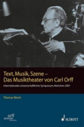 Kniha Text, Musik, Szene - Das Musiktheater von Carl Orff Carl Orff