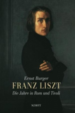 Buch Franz Liszt - Die Jahre in Rom und Tivoli, m. Audio-CD Ernst Burger