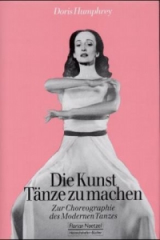Libro Die Kunst, Tänze zu machen Doris Humphrey