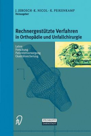 Kniha Rechnergestutzte Verfahren in Orthopadie Und Unfallchirurgie Jörg Jerosch