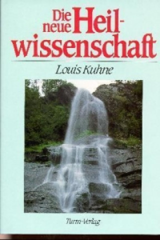 Könyv Die neue Heilwissenschaft Louis Kuhne