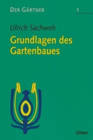 Kniha Grundlagen des Gartenbaues Ulrich Sachweh