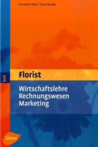Kniha Florist 3. Wirtschaftslehre, Rechnungswesen, Marketing Elisabeth Birk