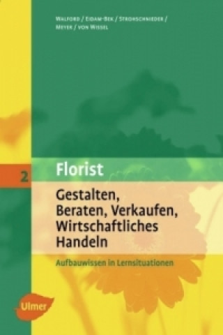 Kniha Florist - Gestalten, Beraten, Verkaufen, Wirtschafliches Handlen Ursula Walford