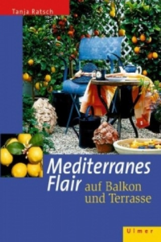 Book Mediterranes Flair auf Balkon und Terrasse Tanja Ratsch