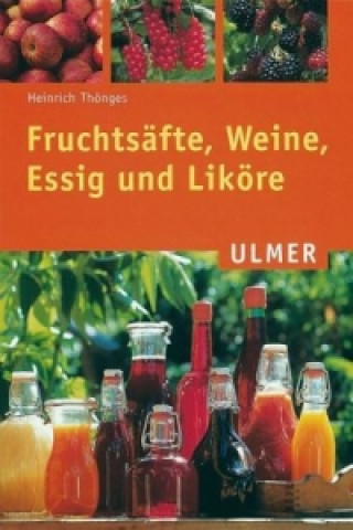 Kniha Fruchtsäfte, Weine, Essig und Liköre Heinrich Thönges