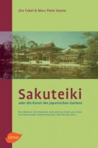 Kniha Sakuteiki oder die Kunst des Japanischen Gartens Jiro Takei