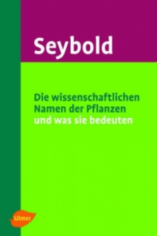 Könyv Die wissenschaftlichen Namen der Pflanzen und was sie bedeuten Siegmund Seybold