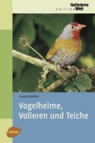 Könyv Vogelheime, Volieren und Teiche Franz Robiller