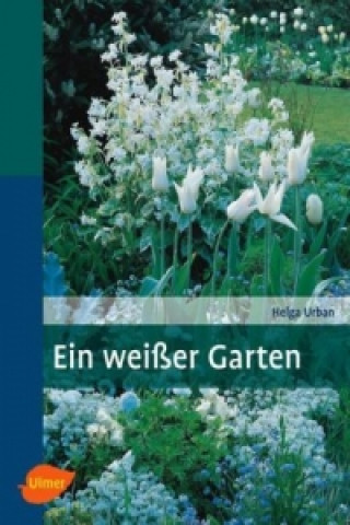 Könyv Ein weißer Garten Helga Urban