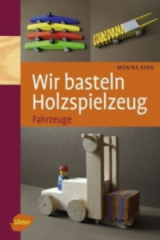 Könyv Wir basteln Holzspielzeug - Fahrzeuge Monika Kern